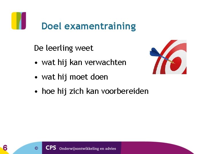 Doel examentraining De leerling weet • wat hij kan verwachten • wat hij moet