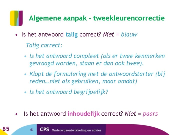 Algemene aanpak - tweekleurencorrectie • Is het antwoord talig correct? Niet = blauw Talig