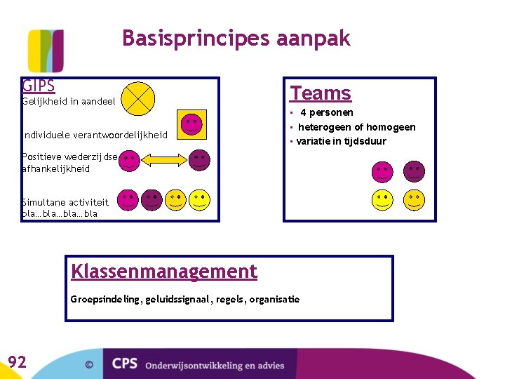 Basisprincipes aanpak GIPS Gelijkheid in aandeel Individuele verantwoordelijkheid Positieve wederzijdse afhankelijkheid Teams • 44