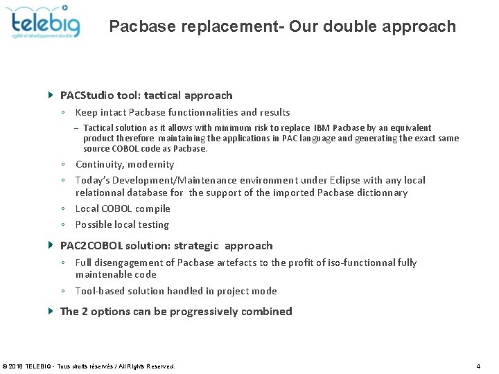 Pacbase replacement- Our double approach PACStudio tool: tactical approach ◦ Keep intact Pacbase functionnalities