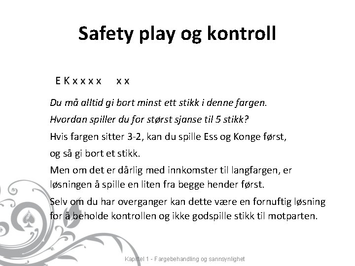 Safety play og kontroll EKxxxx xx Du må alltid gi bort minst ett stikk