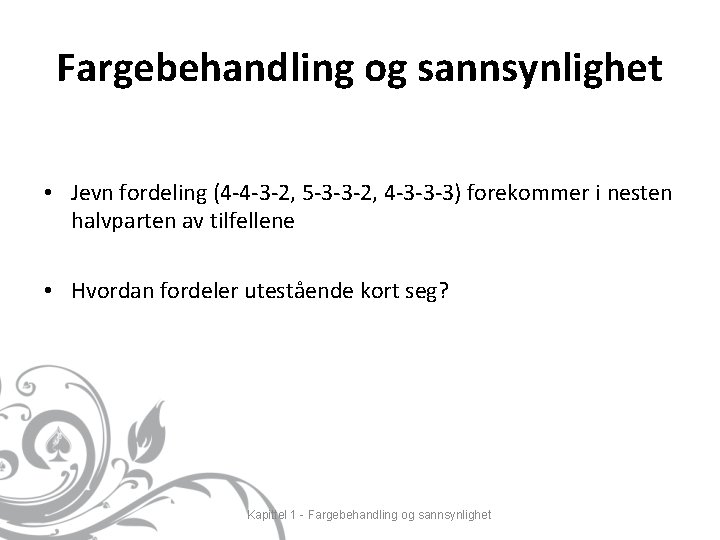 Fargebehandling og sannsynlighet • Jevn fordeling (4 -4 -3 -2, 5 -3 -3 -2,