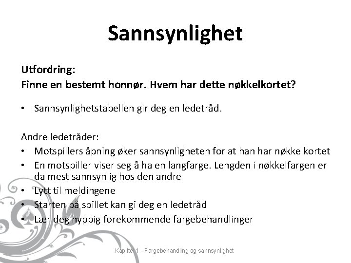 Sannsynlighet Utfordring: Finne en bestemt honnør. Hvem har dette nøkkelkortet? • Sannsynlighetstabellen gir deg