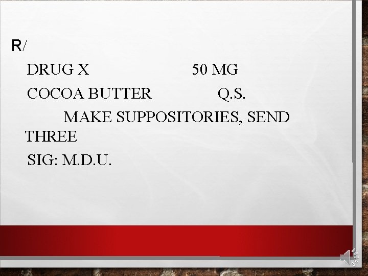 R/ DRUG X 50 MG COCOA BUTTER Q. S. MAKE SUPPOSITORIES, SEND THREE SIG: