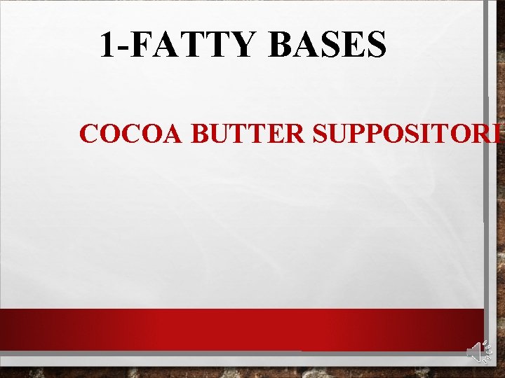1 -FATTY BASES COCOA BUTTER SUPPOSITORIE 