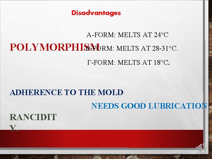 Disadvantages Α-FORM: MELTS AT 24°C Β-FORM: MELTS AT 28 -31°C. POLYMORPHISM Γ-FORM: MELTS AT