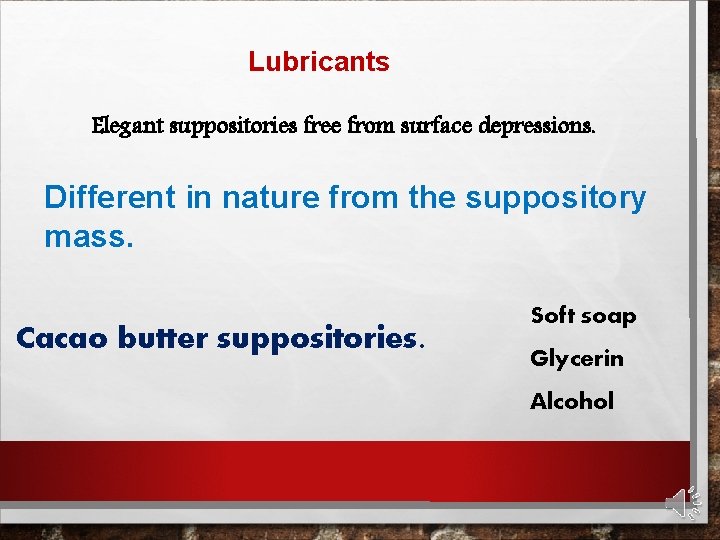 Lubricants Elegant suppositories free from surface depressions. Different in nature from the suppository mass.
