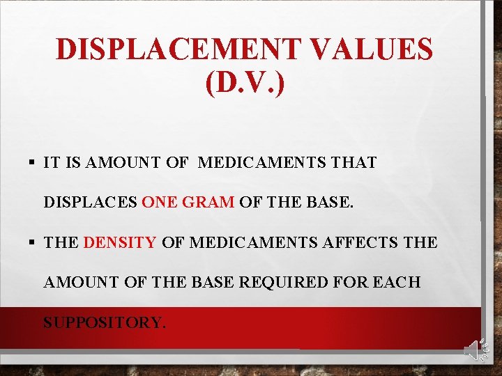 DISPLACEMENT VALUES (D. V. ) § IT IS AMOUNT OF MEDICAMENTS THAT DISPLACES ONE