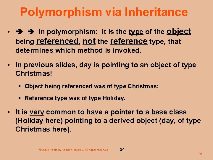 Polymorphism via Inheritance • In polymorphism: It is the type of the object being