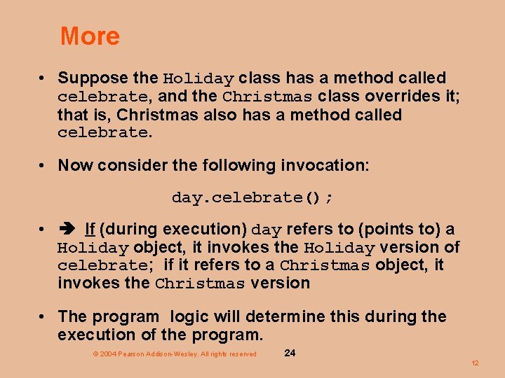 More • Suppose the Holiday class has a method called celebrate, and the Christmas