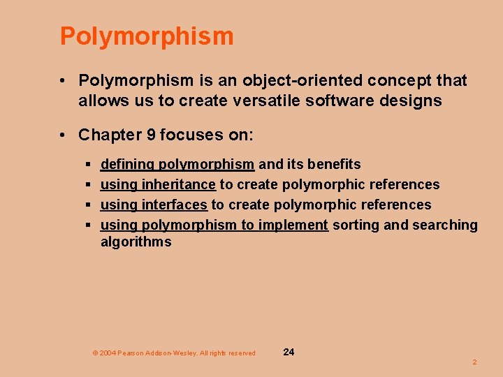 Polymorphism • Polymorphism is an object-oriented concept that allows us to create versatile software