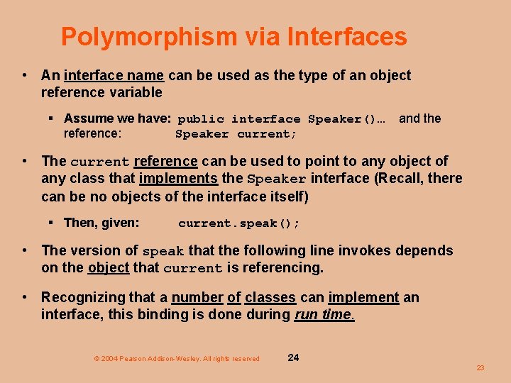 Polymorphism via Interfaces • An interface name can be used as the type of