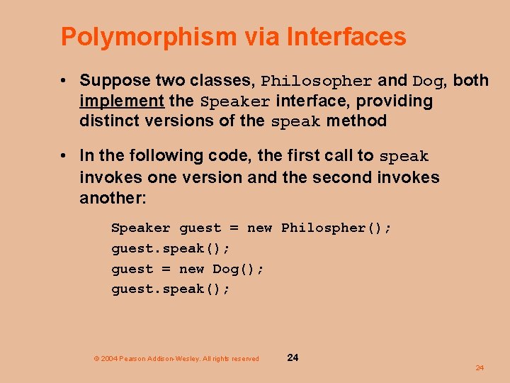 Polymorphism via Interfaces • Suppose two classes, Philosopher and Dog, both implement the Speaker