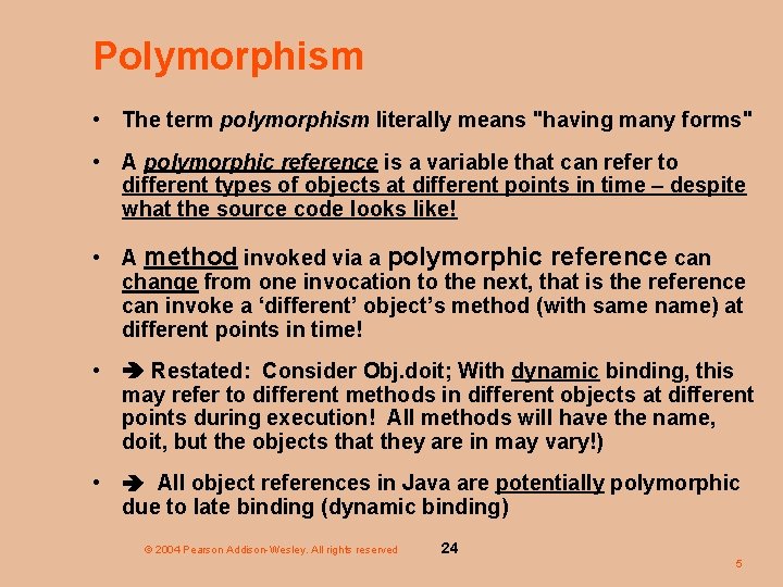 Polymorphism • The term polymorphism literally means "having many forms" • A polymorphic reference