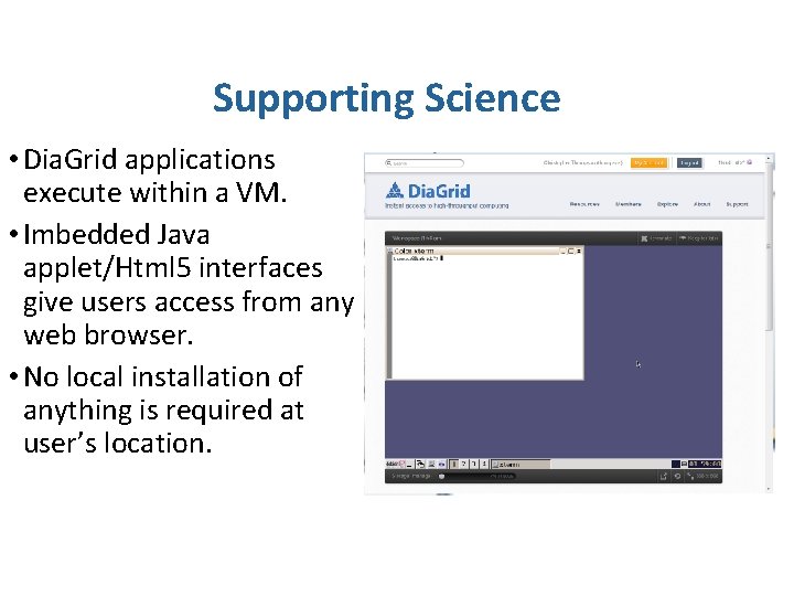 Supporting Science • Dia. Grid applications execute within a VM. • Imbedded Java applet/Html