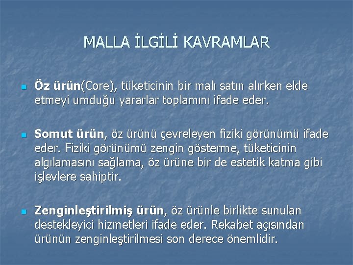 MALLA İLGİLİ KAVRAMLAR n n n Öz ürün(Core), tüketicinin bir malı satın alırken elde