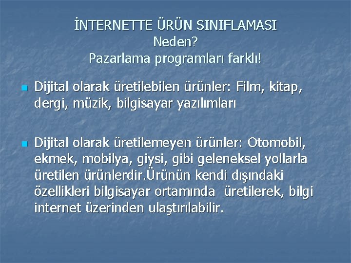 İNTERNETTE ÜRÜN SINIFLAMASI Neden? Pazarlama programları farklı! n n Dijital olarak üretilebilen ürünler: Film,