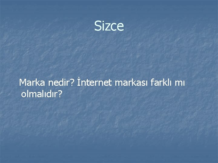 Sizce Marka nedir? İnternet markası farklı mı olmalıdır? 