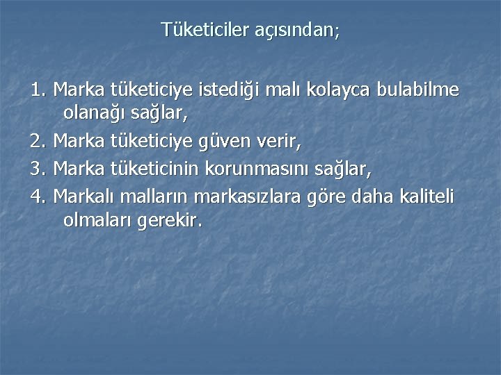 Tüketiciler açısından; 1. Marka tüketiciye istediği malı kolayca bulabilme olanağı sağlar, 2. Marka tüketiciye