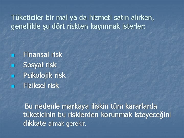 Tüketiciler bir mal ya da hizmeti satın alırken, genellikle şu dört riskten kaçınmak isterler: