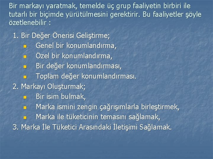 Bir markayı yaratmak, temelde üç grup faaliyetin birbiri ile tutarlı bir biçimde yürütülmesini gerektirir.