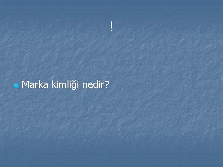 ! n Marka kimliği nedir? 