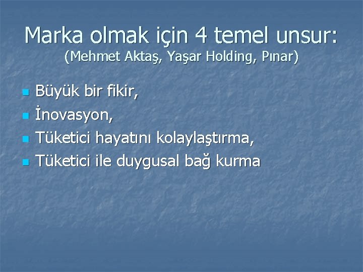 Marka olmak için 4 temel unsur: (Mehmet Aktaş, Yaşar Holding, Pınar) n n Büyük