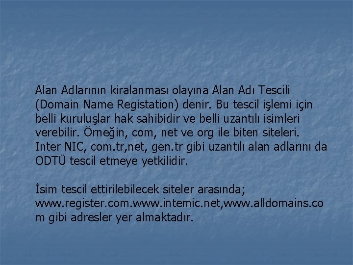 Alan Adlarının kiralanması olayına Alan Adı Tescili (Domain Name Registation) denir. Bu tescil işlemi