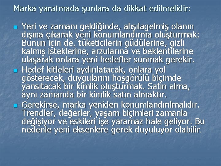 Marka yaratmada şunlara da dikkat edilmelidir: n n n Yeri ve zamanı geldiğinde, alışılagelmiş