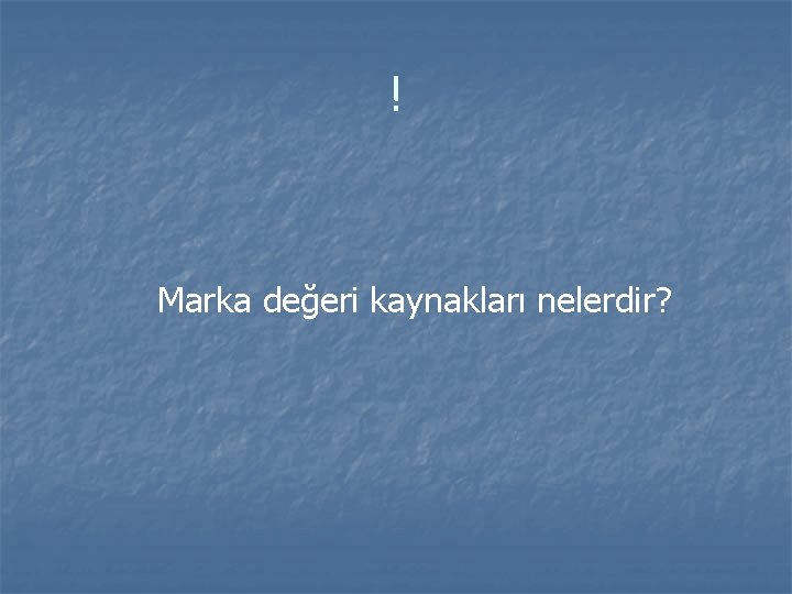 ! Marka değeri kaynakları nelerdir? 