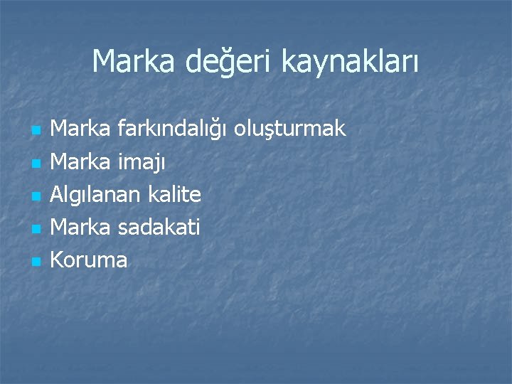 Marka değeri kaynakları n n n Marka farkındalığı oluşturmak Marka imajı Algılanan kalite Marka