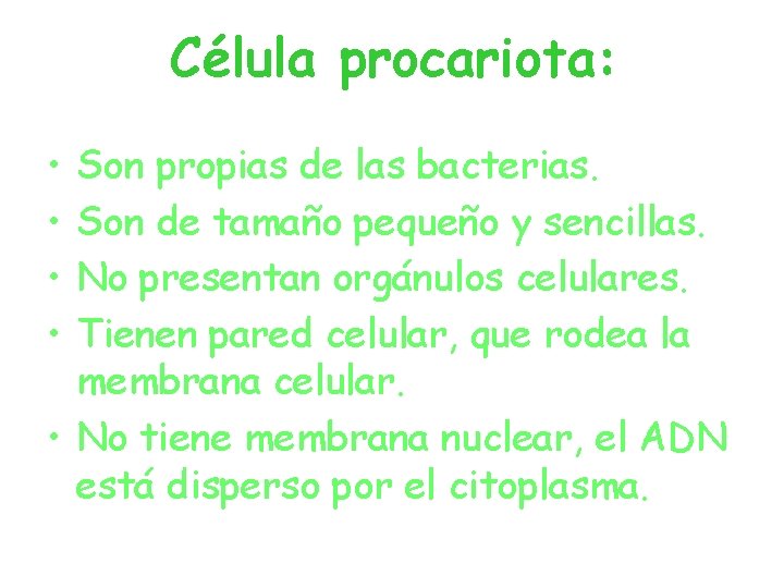 Célula procariota: • • Son propias de las bacterias. Son de tamaño pequeño y