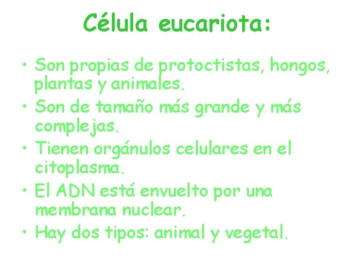 Célula eucariota: • Son propias de protoctistas, hongos, plantas y animales. • Son de