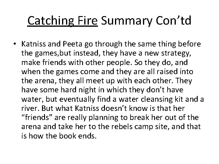 Catching Fire Summary Con’td • Katniss and Peeta go through the same thing before