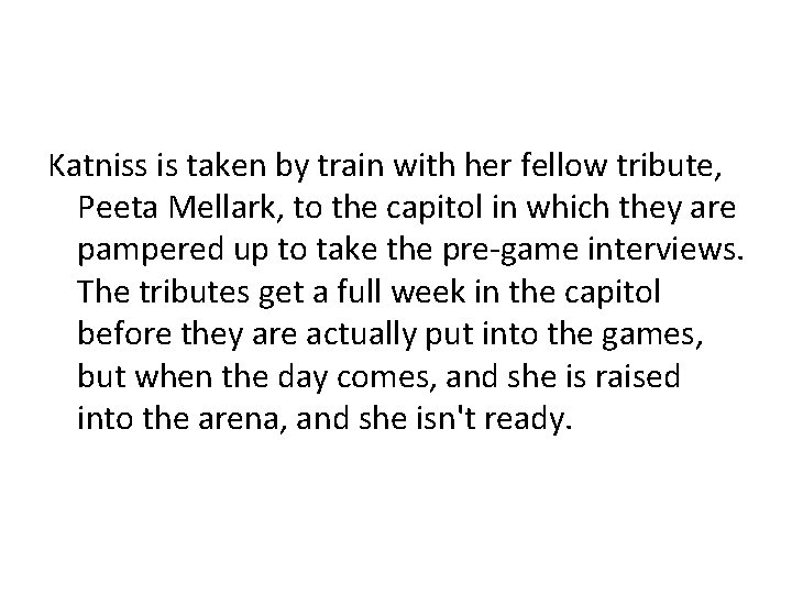 Katniss is taken by train with her fellow tribute, Peeta Mellark, to the capitol