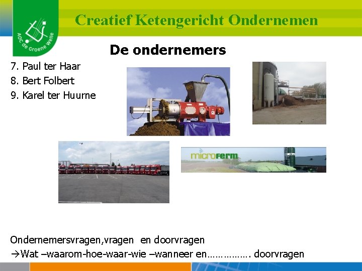 Creatief Ketengericht Ondernemen De ondernemers 7. Paul ter Haar 8. Bert Folbert 9. Karel