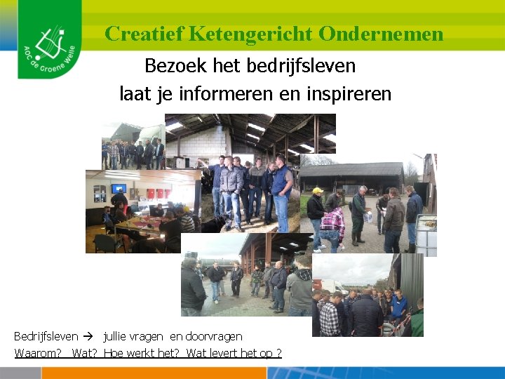 Creatief Ketengericht Ondernemen Bezoek het bedrijfsleven laat je informeren en inspireren Bedrijfsleven jullie vragen