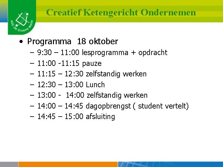 Creatief Ketengericht Ondernemen • Programma 18 oktober – – – – 9: 30 –