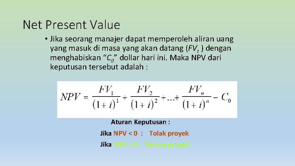 Net Present Value • Jika seorang manajer dapat memperoleh aliran uang yang masuk di