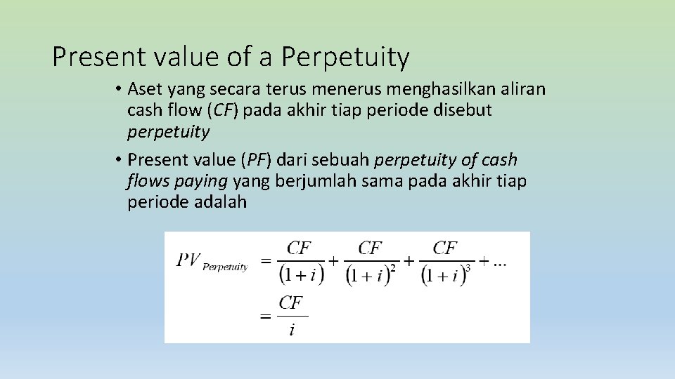 Present value of a Perpetuity • Aset yang secara terus menghasilkan aliran cash flow