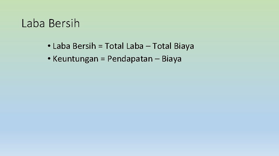 Laba Bersih • Laba Bersih = Total Laba – Total Biaya • Keuntungan =