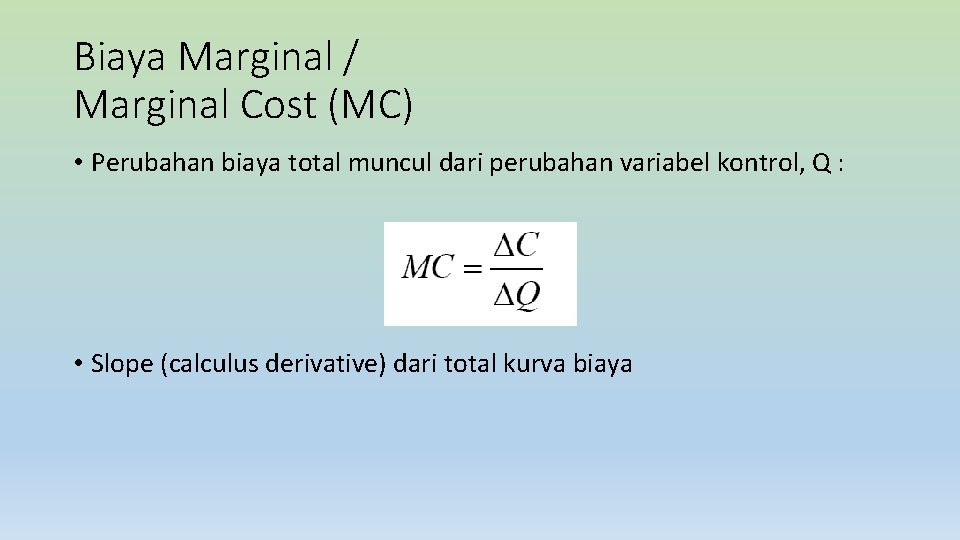 Biaya Marginal / Marginal Cost (MC) • Perubahan biaya total muncul dari perubahan variabel