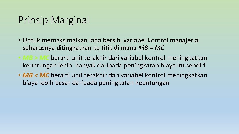 Prinsip Marginal • Untuk memaksimalkan laba bersih, variabel kontrol manajerial seharusnya ditingkatkan ke titik