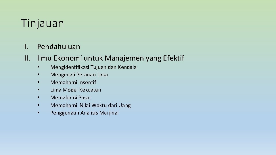 Tinjauan I. Pendahuluan II. Ilmu Ekonomi untuk Manajemen yang Efektif • • Mengidentifikasi Tujuan