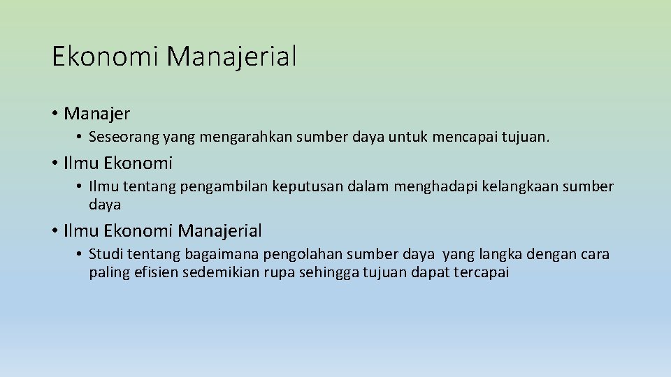 Ekonomi Manajerial • Manajer • Seseorang yang mengarahkan sumber daya untuk mencapai tujuan. •
