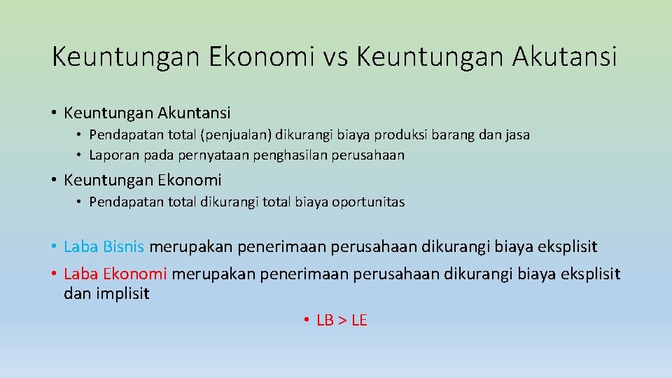 Keuntungan Ekonomi vs Keuntungan Akutansi • Keuntungan Akuntansi • Pendapatan total (penjualan) dikurangi biaya