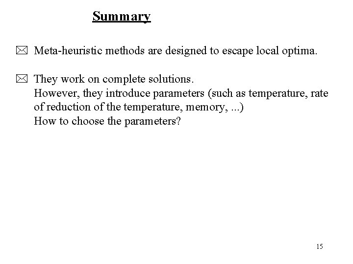 Summary * Meta-heuristic methods are designed to escape local optima. * They work on