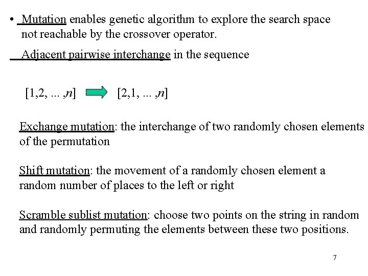  • Mutation enables genetic algorithm to explore the search space not reachable by