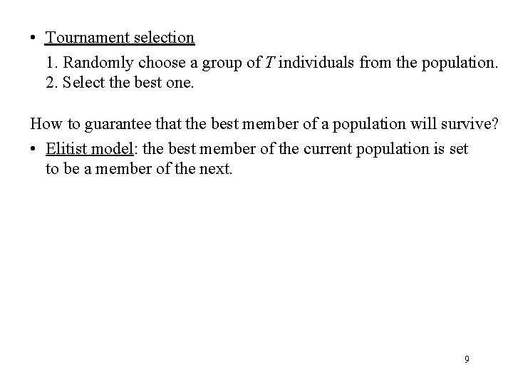  • Tournament selection 1. Randomly choose a group of T individuals from the