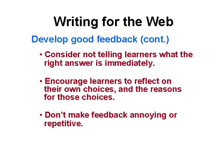 Writing for the Web Develop good feedback (cont. ) • Consider not telling learners